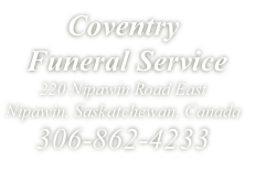 Coventry
 Funeral Service
220 Nipawin Road East 
Nipawin, Saskatchewan, Canada
306-862-4233
